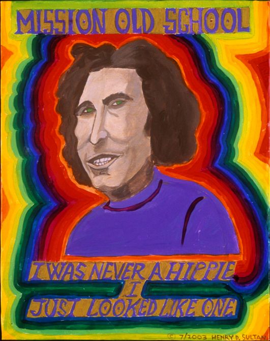 'Mission Old School (I was never a hippie, I just looked like one)' painted by Henry Sultan.