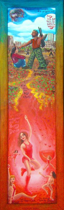 Tall thin painting of a dream by Chris Wayan. In a ruined city, my kidnapper says 'Sorry, kid, but here, it's crime or minimum wage.' The dreaded golden arches are in the distance. But I slide down the Berry Chute into the secret strawberry juicing plant. In the Juice Room, girl engineers dance and slide giant strawberries up their go-go dresses. Might as well join them.