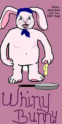 Cartoon titled 'Whiny Bunny'; a fat white rabbit in a scarf, standing by a skillet, complains 'Deez pancakes are too DRY, boy!' Image by 'Ermintrude Ellana.'